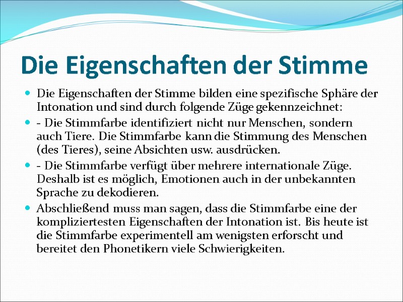 Die Eigenschaften der Stimme Die Eigenschaften der Stimme bilden eine spezifische Sphäre der Intonation